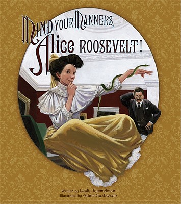 Mind Your Manners, Alice Roosevelt! - Kimmelman, Leslie