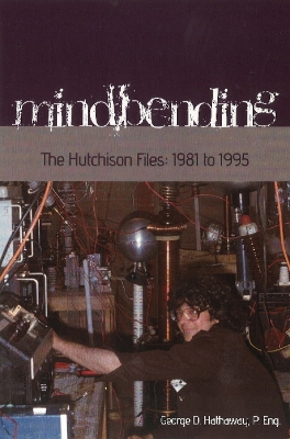 Mindbending: The Hutchison Files -- 1981 to 1995 - Hathaway, Geroge D