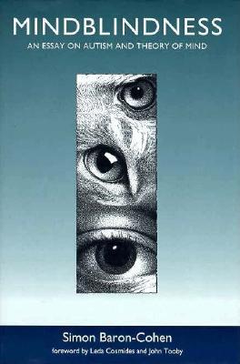 Mindblindness: An Essay on Autism and Theory of Mind - Baron-Cohen, Simon, and Cosmides, Leda, and Tooby, John