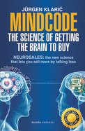 Mindcode. the Science of Getting the Brain to Buy: Sell More, Talk Less