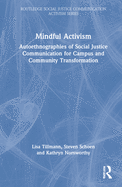 Mindful Activism: Autoethnographies of Social Justice Communication for Campus and Community Transformation