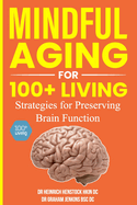 Mindful Aging for 100+ Living: Strategies for Preserving Brain Function