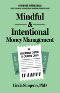Mindful and Intentional Money Management: An Unbeatable System to Calm the Chaos