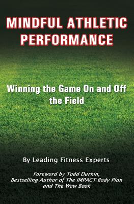 Mindful Athletic Performance: Winning the Game On and Off the Field - Watson, Kelli, and Still, Art, and Justice, David