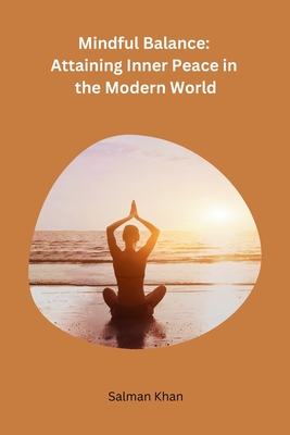 Mindful Balance: Attaining Inner Peace in the Modern World - Salman Khan