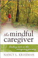 Mindful Caregiver: Finding Easecb: Finding Ease in the Caregiving Journey