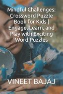 Mindful Challenges: Crossword Puzzle Book for Kids Engage, Learn, and Play with Exciting Word Puzzles
