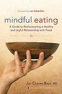Mindful Eating: A Guide to Rediscovering a Healthy and Joyful Relationship with Food--Includes CD