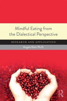 Mindful Eating from the Dialectical Perspective: Research and Application - Klein, Angela