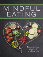 Mindful Eating: Listen to What Your Body Is Telling You