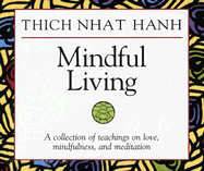 Mindful Living: A Collection of Teachings on Love, Mindfulness, and Meditation