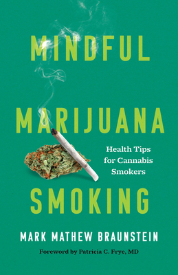 Mindful Marijuana Smoking: Health Tips for Cannabis Smokers - Braunstein, Mark Mathew, and Frye, Patricia C (Foreword by)