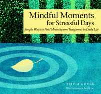 Mindful Moments for Stressful Days: Simple Ways to Find Meaning and Happiness in Daily Life