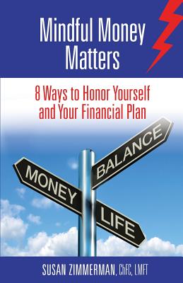 Mindful Money Matters: 8 Ways to Honor Yourself and Your Financial Plan - Zimmerman, Susan, and Perron, Bill (Editor)