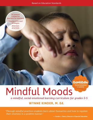 Mindful Moods: a mindful, social emotional learning curriculum for grades 3-5 - Kinder, Wynne