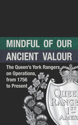 Mindful of our Ancient Valour: The Queen's York Rangers on Operations, from 1756 to Present - Wattie, Chris (Editor), and Halton, Phil