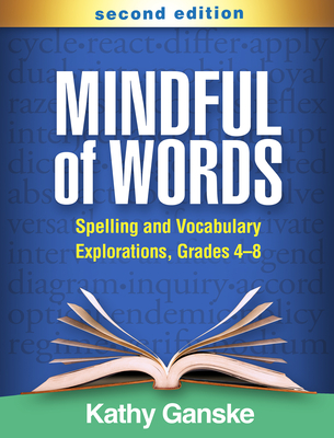 Mindful of Words: Spelling and Vocabulary Explorations, Grades 4-8 - Ganske, Kathy, PhD