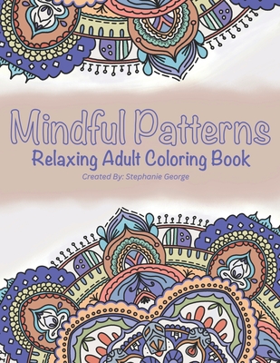 Mindful Patterns: Relaxing Coloring Book - George, Stephanie