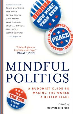 Mindful Politics: A Buddhist Guide to Making the World a Better Place - McLeod, Melvin (Editor)