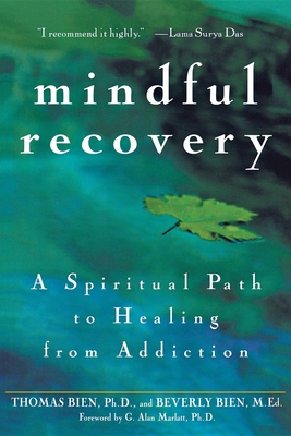 Mindful Recovery: A Spiritual Path to Healing from Addiction - Bien, Thomas, and Bien, Beverly, Ed