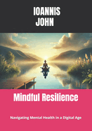 Mindful Resilience: Navigating Mental Health in a Digital Age