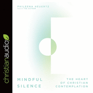 Mindful Silence: The Heart of Christian Contemplation