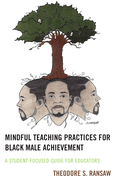 Mindful Teaching Practices for Black Male Achievement: A Student-Focused Guide for Educators