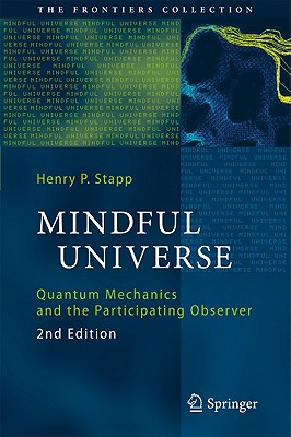 Mindful Universe: Quantum Mechanics and the Participating Observer - Stapp, Henry P.