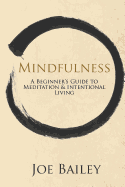 Mindfulness: A Beginner's Guide to Meditation & Intentional Living