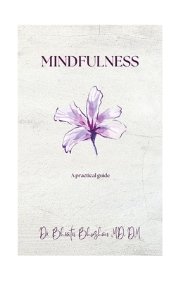 Mindfulness: A practical guide - Bhushan, Bhratri, Dr.