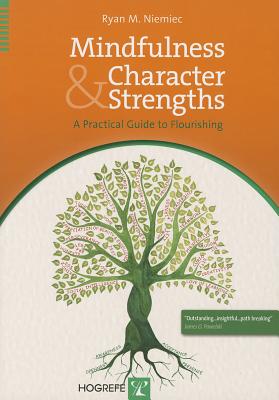 Mindfulness and Character Strengths: A Practical Guide to Flourishing - Niemiec, Ryan M.