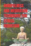 Mindfulness and Meditation Techniques for Stress Reduction