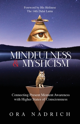 Mindfulness and Mysticism: Connecting Present Moment Awareness with Higher States of Consciousness - Nadrich, Ora