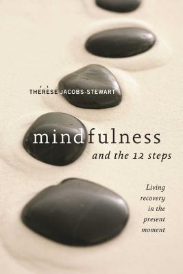 Mindfulness and the 12 Steps - Jacobs-Stewart, Thrse