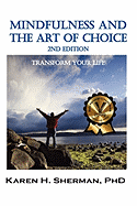 Mindfulness and the Art of Choice: Transform Your Life, 2nd Edition