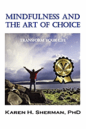 Mindfulness and the Art of Choice: Transform Your Life