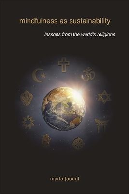 Mindfulness as Sustainability: Lessons from the World's Religions - Jaoudi, Maria