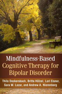 Mindfulness-Based Cognitive Therapy for Bipolar Disorder - Deckersbach, Thilo, PhD, and Holzel, Britta, PhD, and Eisner, Lori, PhD