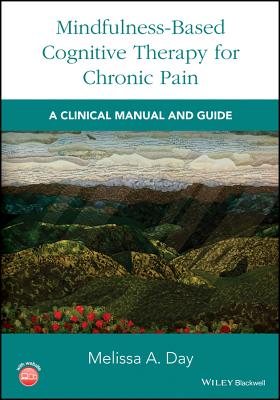Mindfulness-Based Cognitive Therapy for Chronic Pain: A Clinical Manual and Guide - Day, Melissa A.