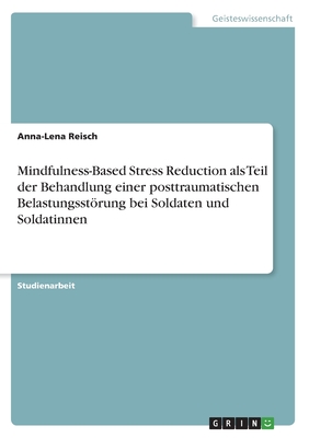 Mindfulness-Based Stress Reduction als Teil der Behandlung einer posttraumatischen Belastungsstrung bei Soldaten und Soldatinnen - Reisch, Anna-Lena