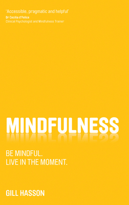 Mindfulness: Be mindful. Live in the Moment. - Hasson, Gill