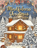 Mindfulness Christmas Coloring Book: A Christmas Adult Coloring Book for Relaxation Featuring Decorations, Winter Wonderland Settings, and Stress Relief Designs