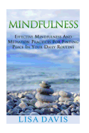 Mindfulness: Effective Mindfulness and Meditation Practices for Finding Peace in Your Daily Routine