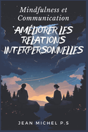 Mindfulness et Communication - Ame liorer les Relations Interpersonnelles