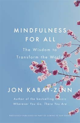 Mindfulness for All: The Wisdom to Transform the World - Kabat-Zinn, Jon