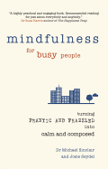Mindfulness for Busy People: Turning frantic and frazzled into calm and composed