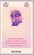 Mindfulness? How to Keep Your Mind Out of Stress and Anxiety