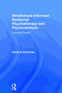 Mindfulness-Informed Relational Psychotherapy and Psychoanalysis: Inquiring Deeply