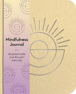 Mindfulness Journal: Be Present With Your Thoughts Every Day