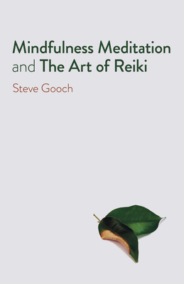 Mindfulness Meditation and The Art of Reiki: The Road to Liberation - Gooch, Steve Robert